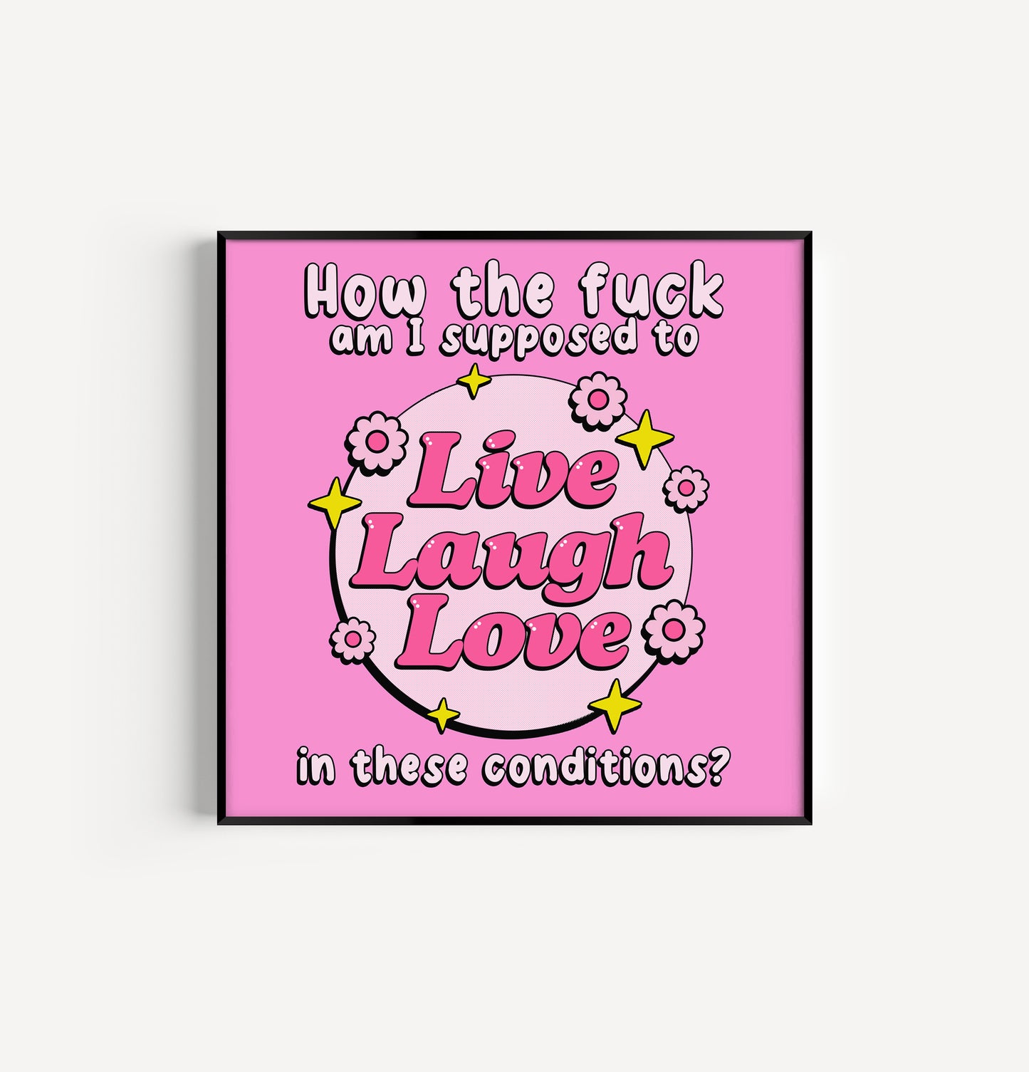 How Am I Supposed To Live Laugh Love 8in x 8in Print