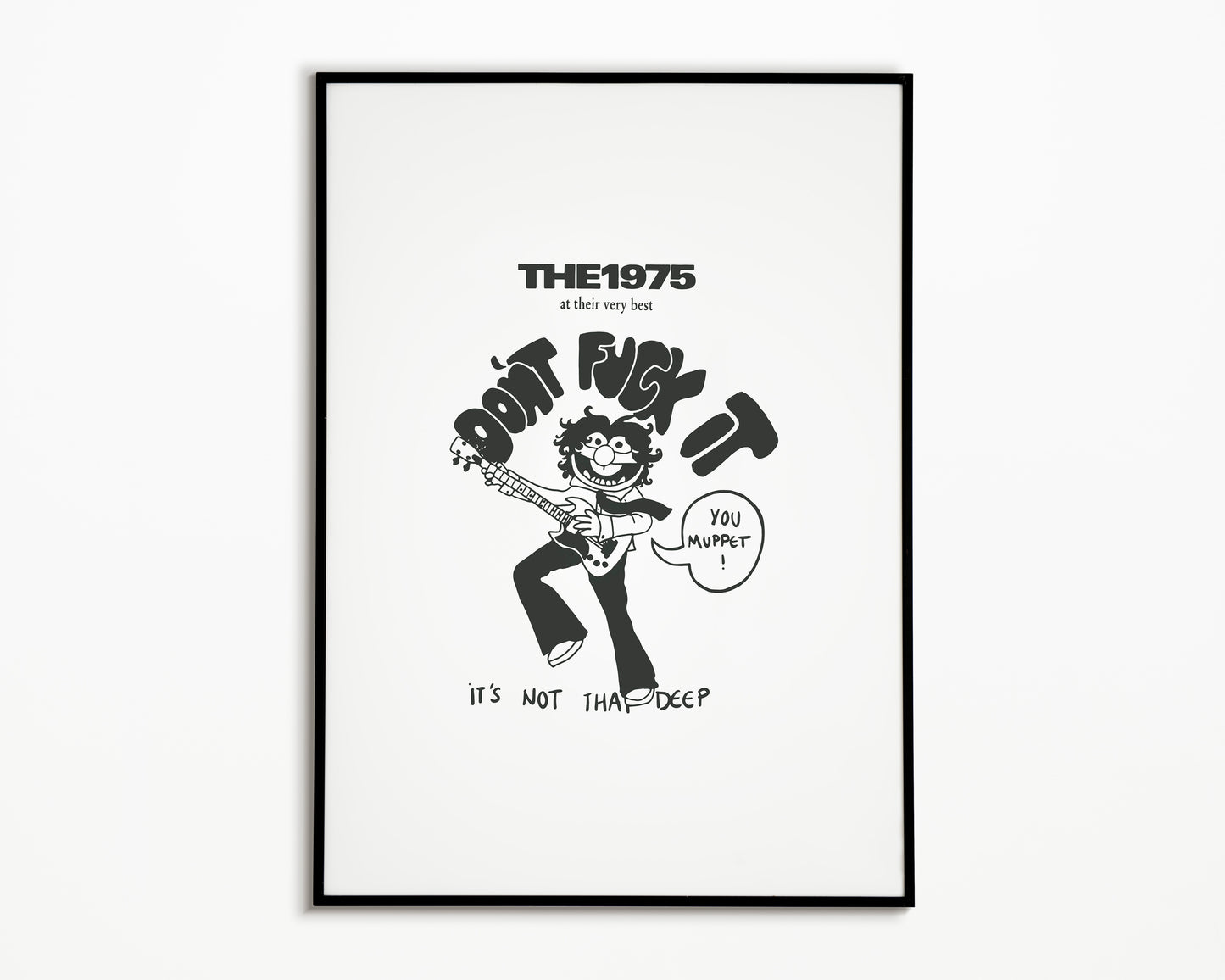 Don't F*ck It You Muppet The 1975 Print