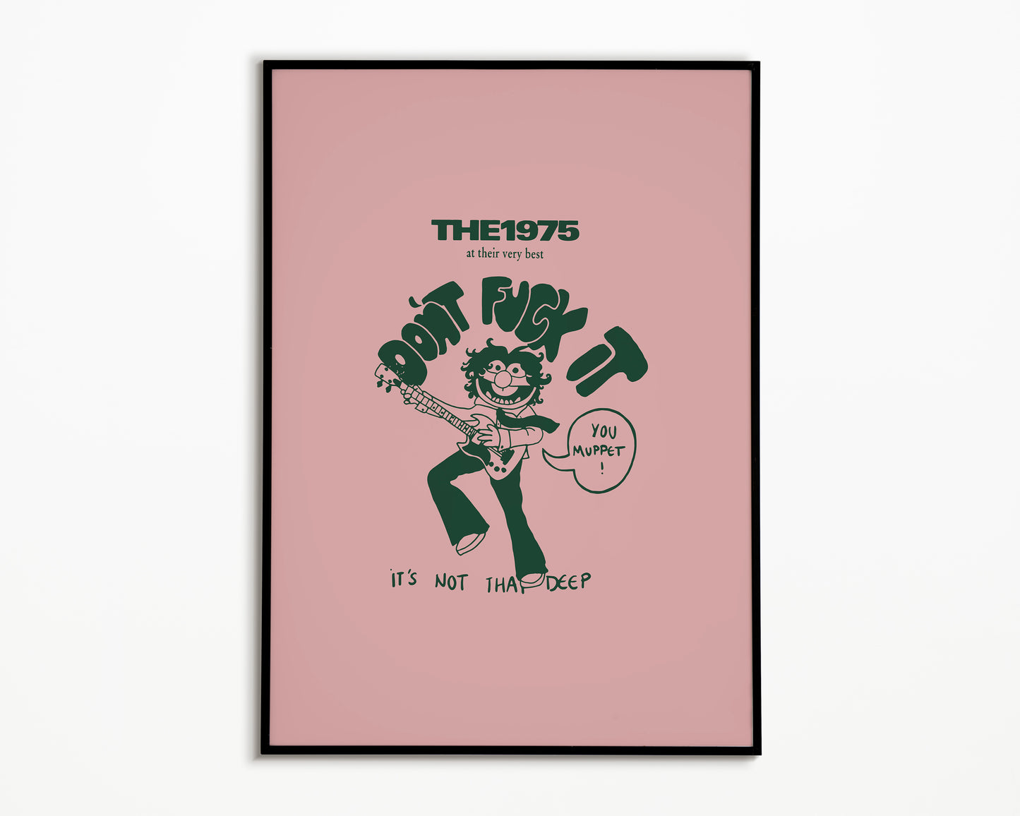 Don't F*ck It You Muppet The 1975 Print