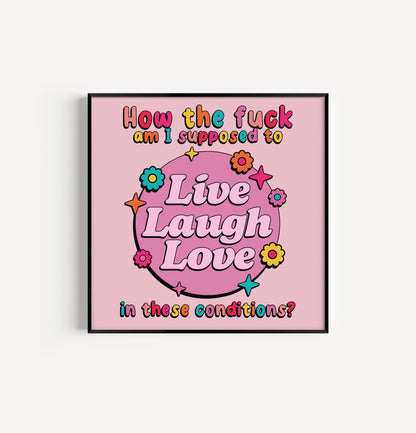 How Am I Supposed To Live Laugh Love 8in x 8in Print