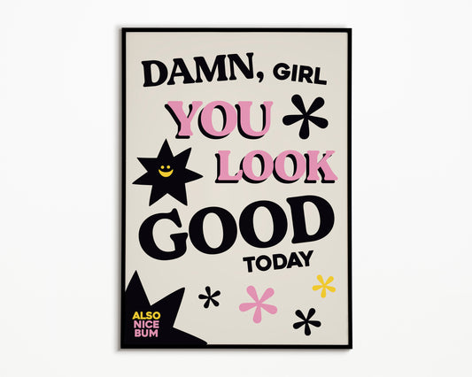 Damn You Look Good Print