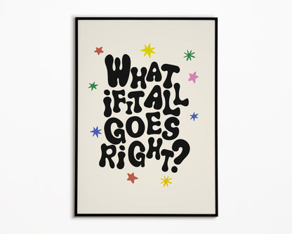 What If It All Goes Right Print