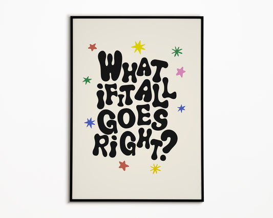 What If It All Goes Right Print