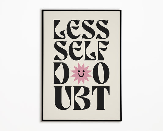 Less Self Doubt Print