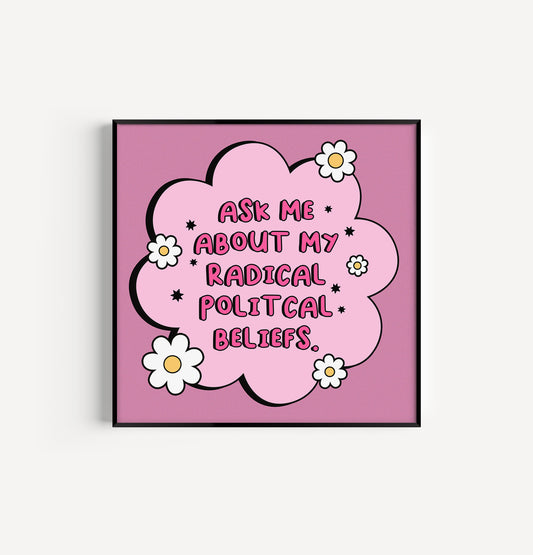 Radical Political Beliefs 8in x 8in Print