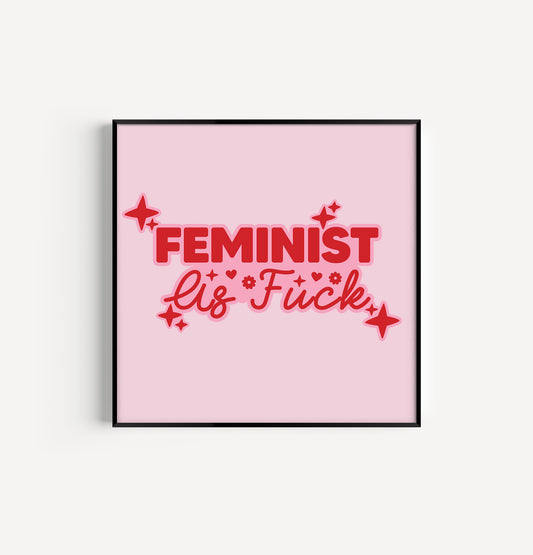 Feminist As Fuck 8in x 8in Print