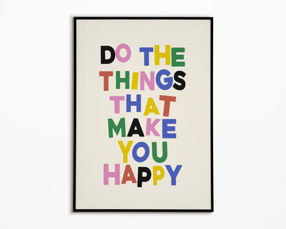 Do The Things That Make You Happy Print