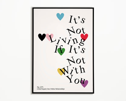 It's Not Living (If It's Not With You) The 1975 Print