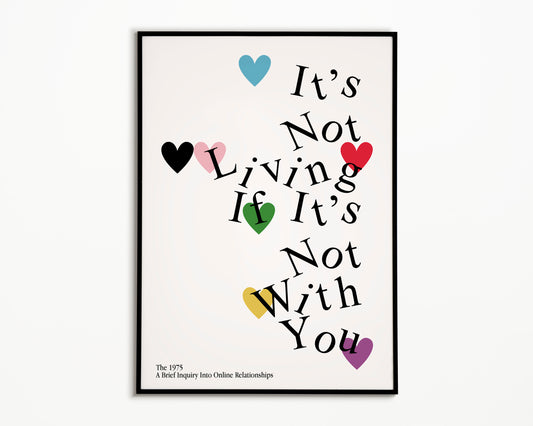 It's Not Living (If It's Not With You) The 1975 Print