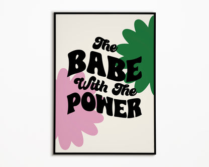 Babe With The Power Print