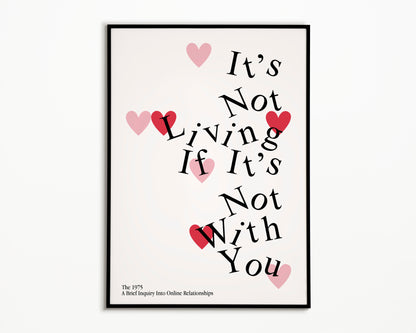 It's Not Living (If It's Not With You) The 1975 Print