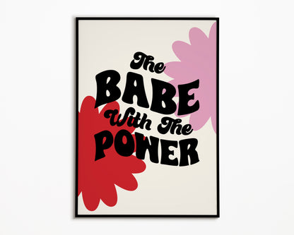 Babe With The Power Print