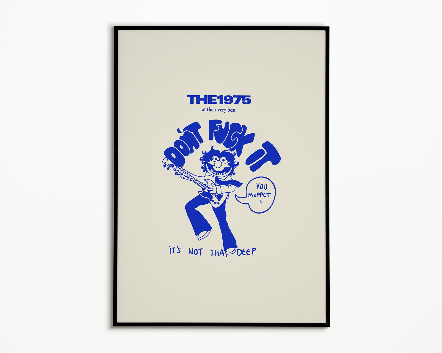 Don't F*ck It You Muppet The 1975 Print