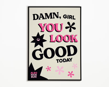 Damn You Look Good Print