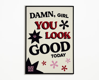 Damn You Look Good Print