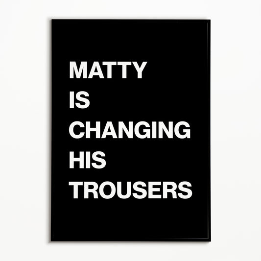 The 1975 Matty Is Changing His Trousers Print