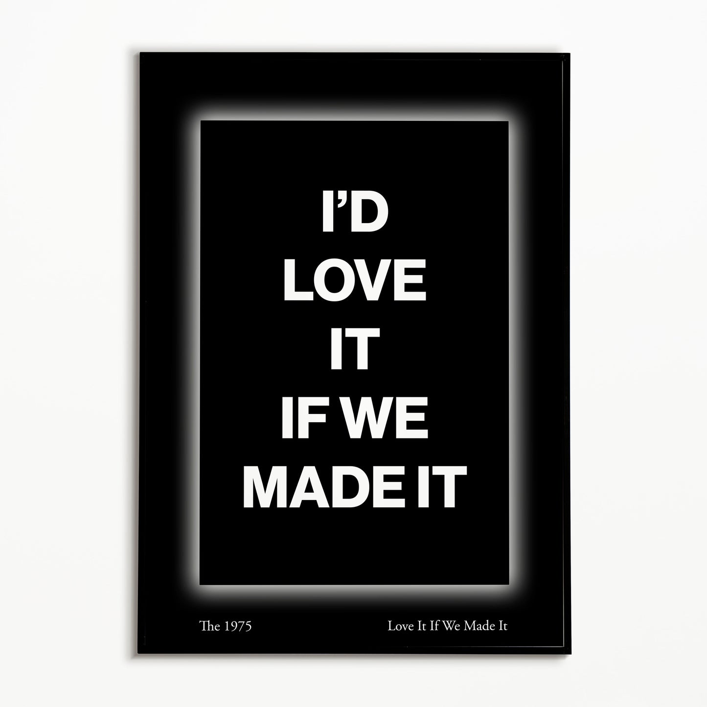 The 1975 Love It If We Made It Print
