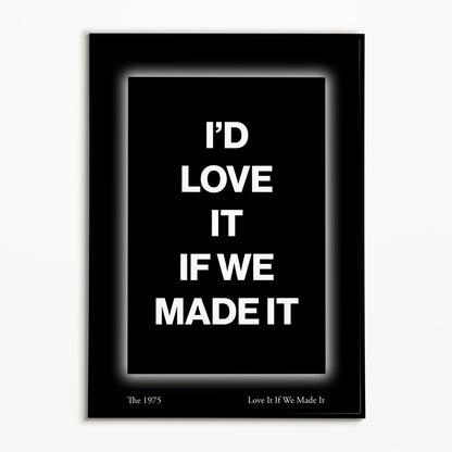 The 1975 Love It If We Made It Print