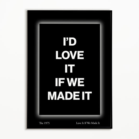 The 1975 Love It If We Made It Print