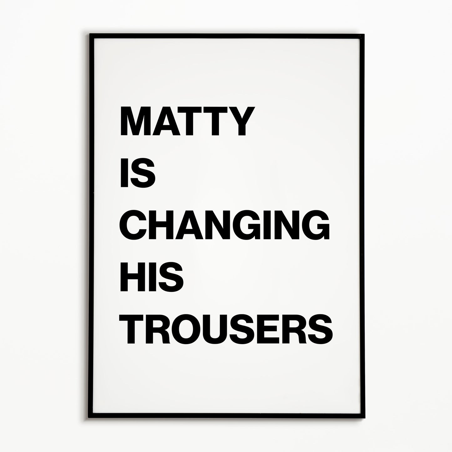 The 1975 Matty Is Changing His Trousers Print