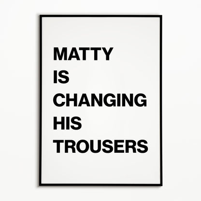 The 1975 Matty Is Changing His Trousers Print