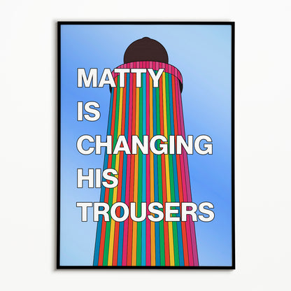 The 1975 Matty Is Changing His Trousers Print (Glastonbury Ribbon Tower)