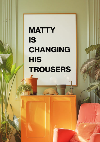 The 1975 Matty Is Changing His Trousers Print